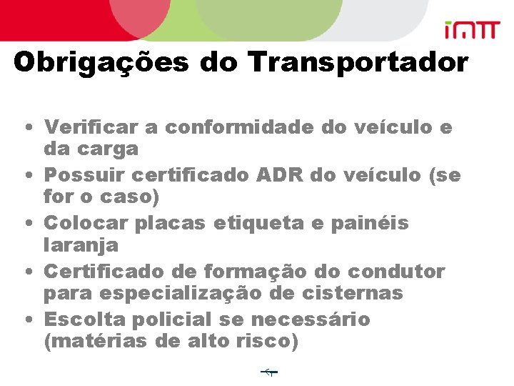 Obrigações do Transportador • Verificar a conformidade do veículo e da carga • Possuir