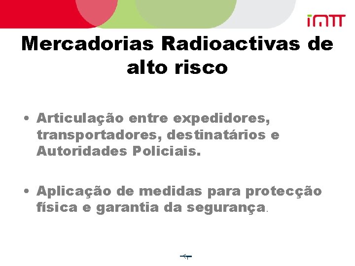 Mercadorias Radioactivas de alto risco • Articulação entre expedidores, transportadores, destinatários e Autoridades Policiais.