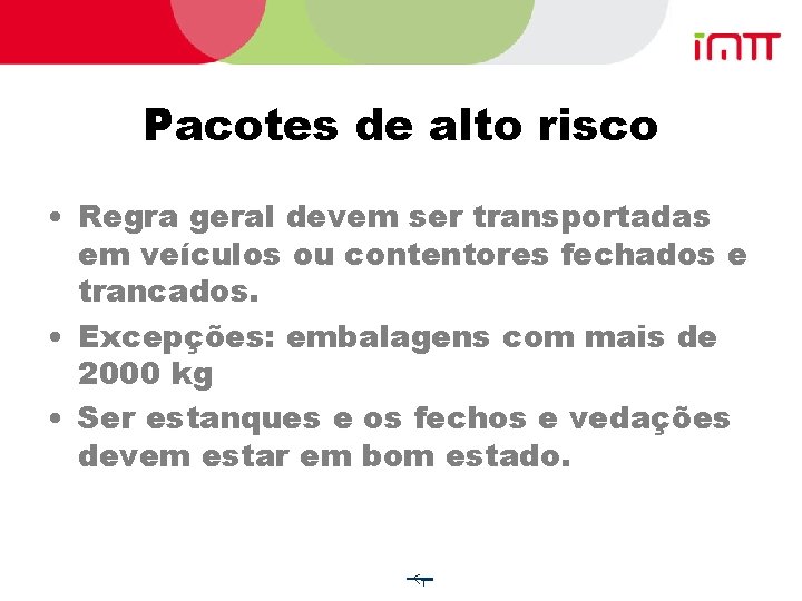 Pacotes de alto risco • Regra geral devem ser transportadas em veículos ou contentores