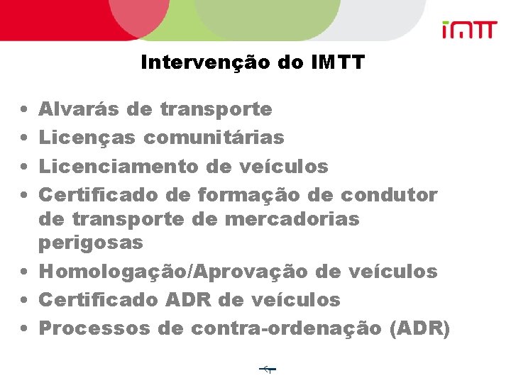 Intervenção do IMTT • • Alvarás de transporte Licenças comunitárias Licenciamento de veículos Certificado