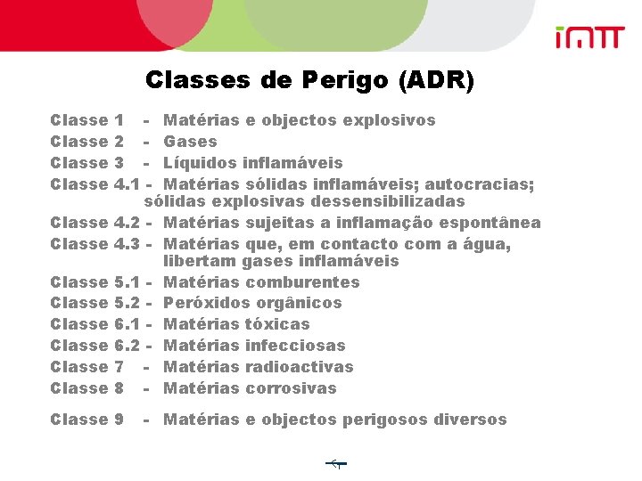 Classes de Perigo (ADR) Classe Classe Classe 1 - Matérias e objectos explosivos 2