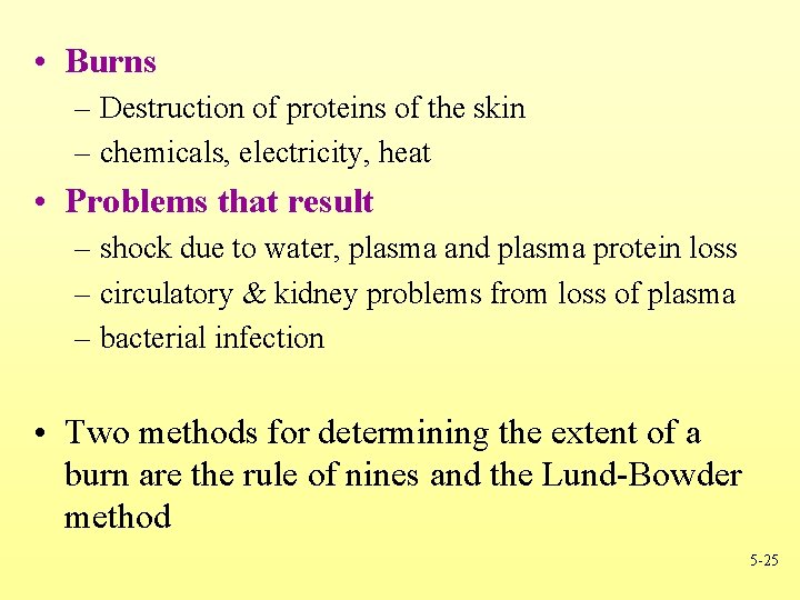  • Burns – Destruction of proteins of the skin – chemicals, electricity, heat