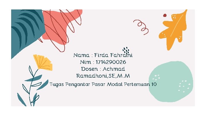 Nama : Firda Fahraini Nim : 1714290026 Dosen : Achmad Ramadhoni, SE, M. M