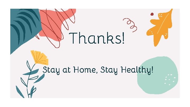 Thanks! Stay at Home, Stay Healthy! 