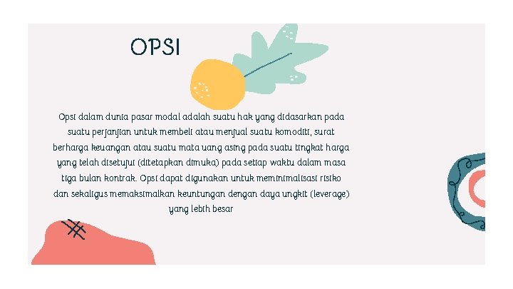 OPSI Opsi dalam dunia pasar modal adalah suatu hak yang didasarkan pada suatu perjanjian