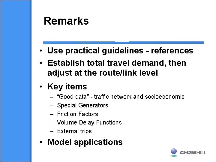 Remarks • Use practical guidelines - references • Establish total travel demand, then adjust
