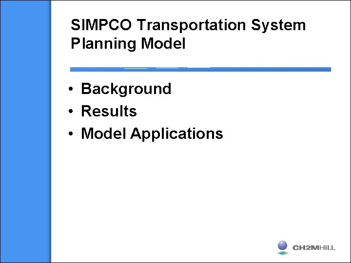 SIMPCO Transportation System Planning Model • Background • Results • Model Applications 