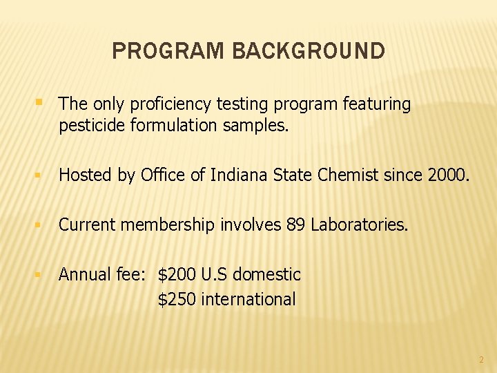 PROGRAM BACKGROUND § The only proficiency testing program featuring pesticide formulation samples. § Hosted PROGRAM BACKGROUND § The only proficiency testing program featuring pesticide formulation samples. § Hosted