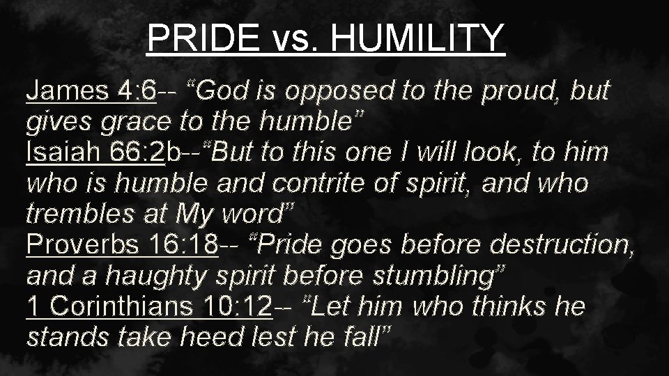 PRIDE vs. HUMILITY James 4: 6 -- “God is opposed to the proud, but