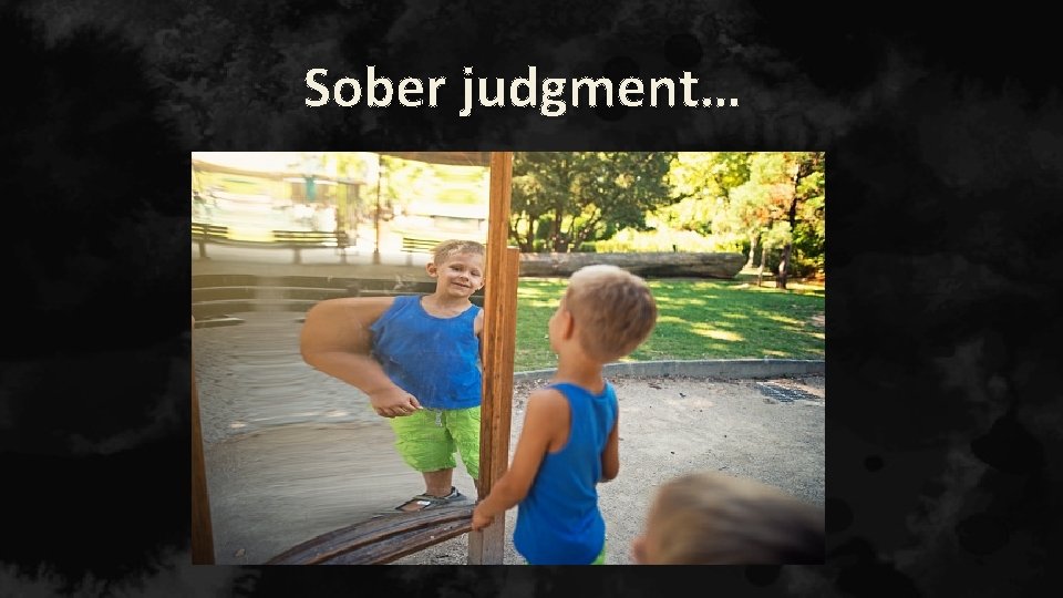 Sober judgment… 