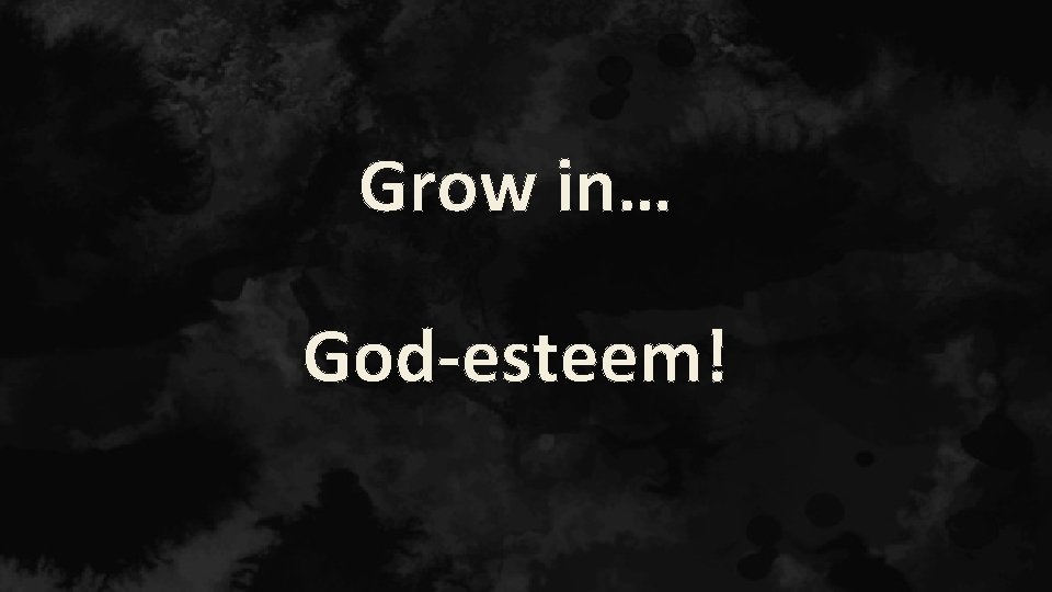 Grow in… God-esteem! 