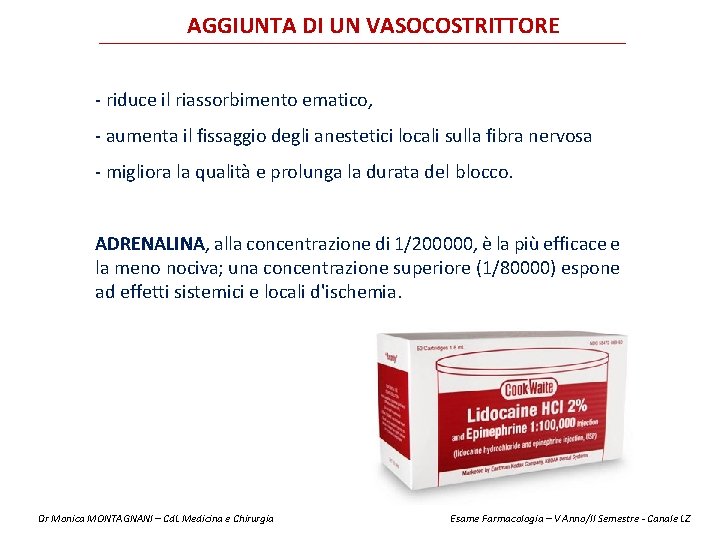 AGGIUNTA DI UN VASOCOSTRITTORE - riduce il riassorbimento ematico, - aumenta il fissaggio degli