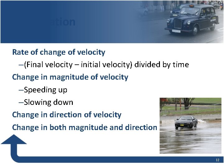 Acceleration Rate of change of velocity – (Final velocity – initial velocity) divided by