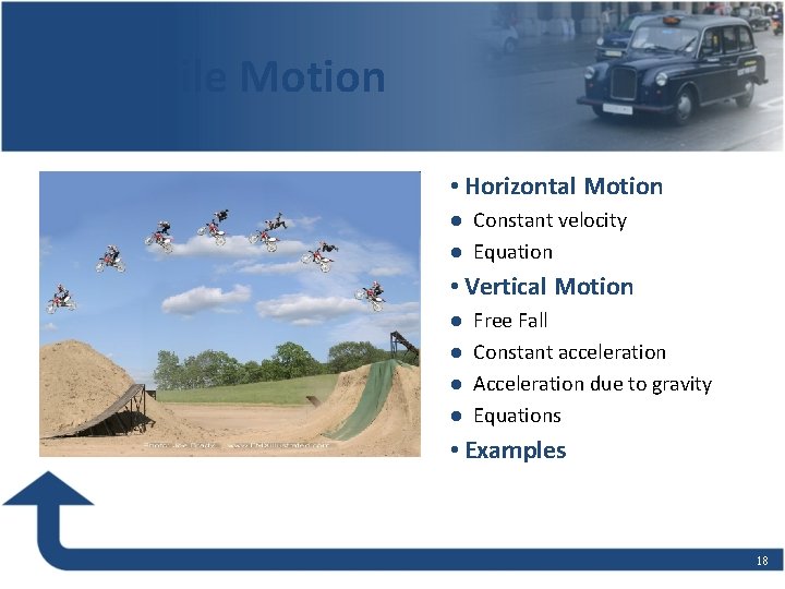 Projectile Motion • Horizontal Motion Constant velocity l Equation l • Vertical Motion Free