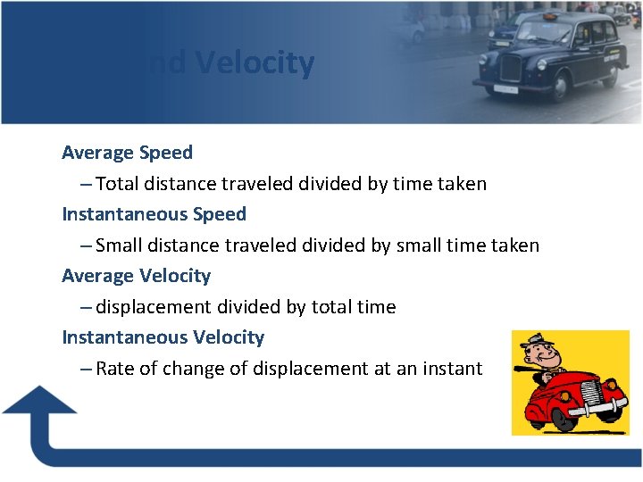 Speed and Velocity Average Speed – Total distance traveled divided by time taken Instantaneous