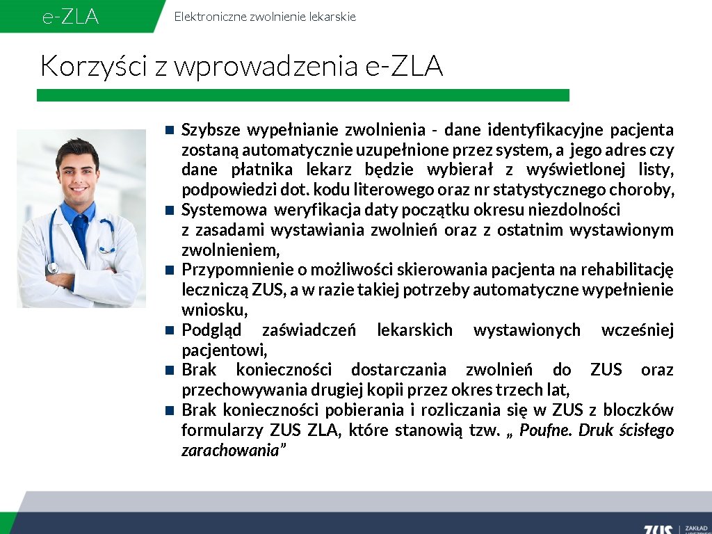 e-ZLA Elektroniczne zwolnienie lekarskie Korzyści z wprowadzenia e-ZLA Szybsze wypełnianie zwolnienia - dane identyfikacyjne e-ZLA Elektroniczne zwolnienie lekarskie Korzyści z wprowadzenia e-ZLA Szybsze wypełnianie zwolnienia - dane identyfikacyjne