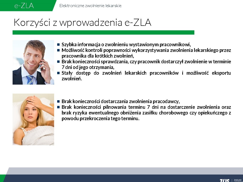 e-ZLA Elektroniczne zwolnienie lekarskie Korzyści z wprowadzenia e-ZLA Szybka informacja o zwolnieniu wystawionym pracownikowi,