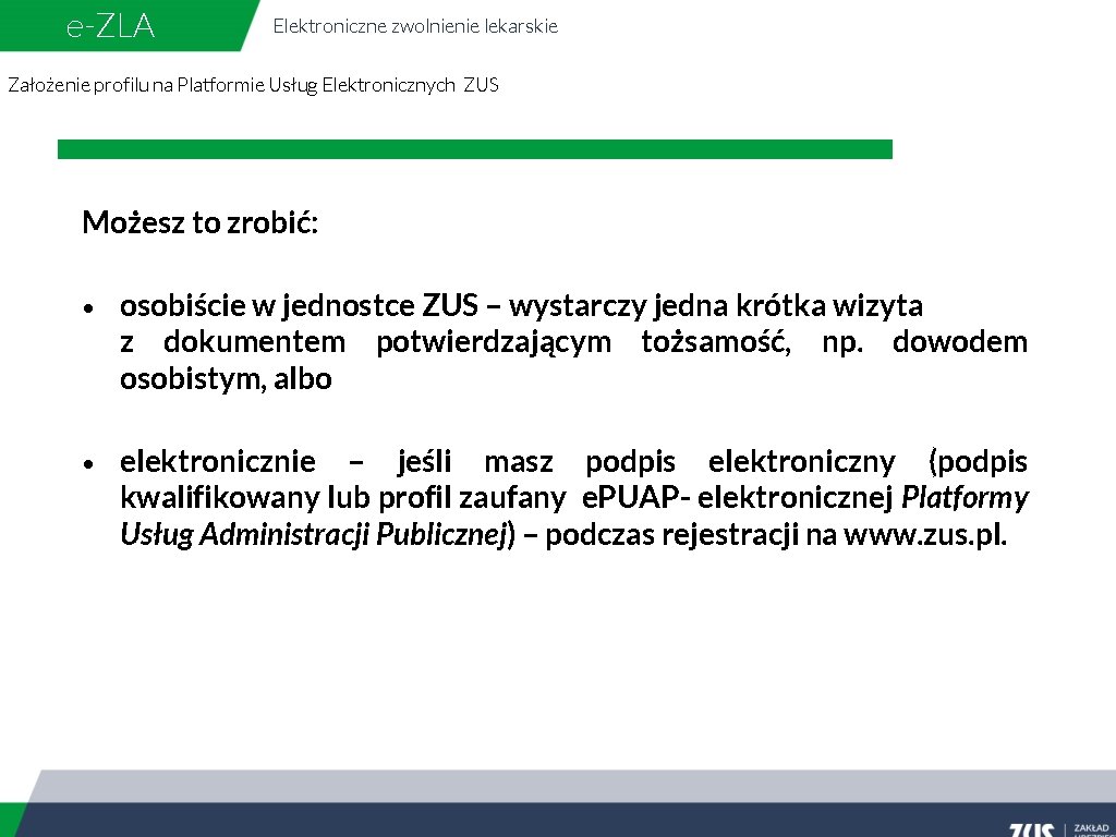 e-ZLA Elektroniczne zwolnienie lekarskie Założenie profilu na Platformie Usług Elektronicznych ZUS Możesz to zrobić: