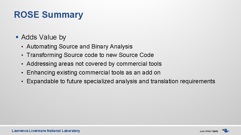 ROSE Summary § Adds Value by • Automating Source and Binary Analysis • Transforming