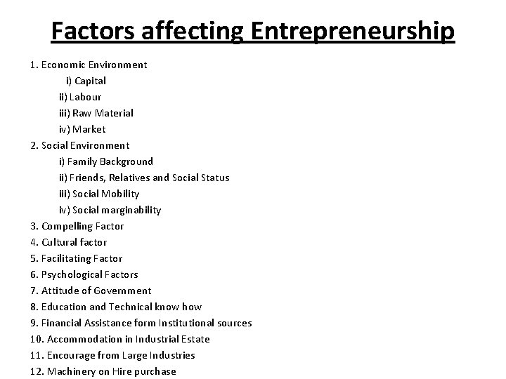 Factors affecting Entrepreneurship 1. Economic Environment i) Capital ii) Labour iii) Raw Material iv)