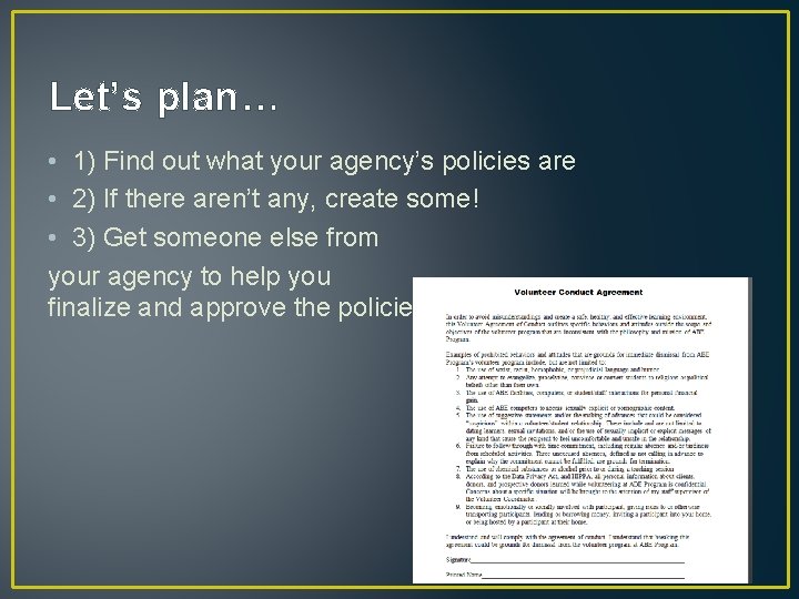 Let’s plan… • 1) Find out what your agency’s policies are • 2) If