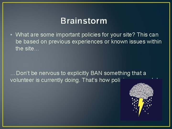 Brainstorm • What are some important policies for your site? This can be based