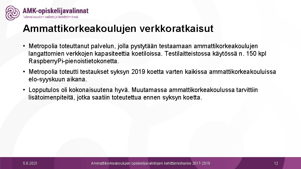 Ammattikorkeakoulujen verkkoratkaisut • Metropolia toteuttanut palvelun, jolla pystytään testaamaan ammattikorkeakoulujen langattomien verkkojen kapasiteettia koetiloissa.