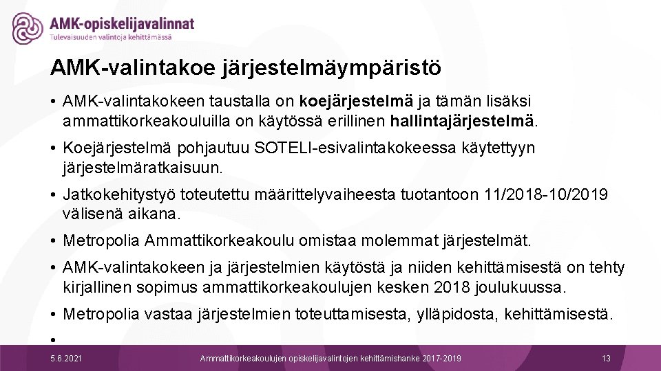 AMK-valintakoe järjestelmäympäristö • AMK-valintakokeen taustalla on koejärjestelmä ja tämän lisäksi ammattikorkeakouluilla on käytössä erillinen