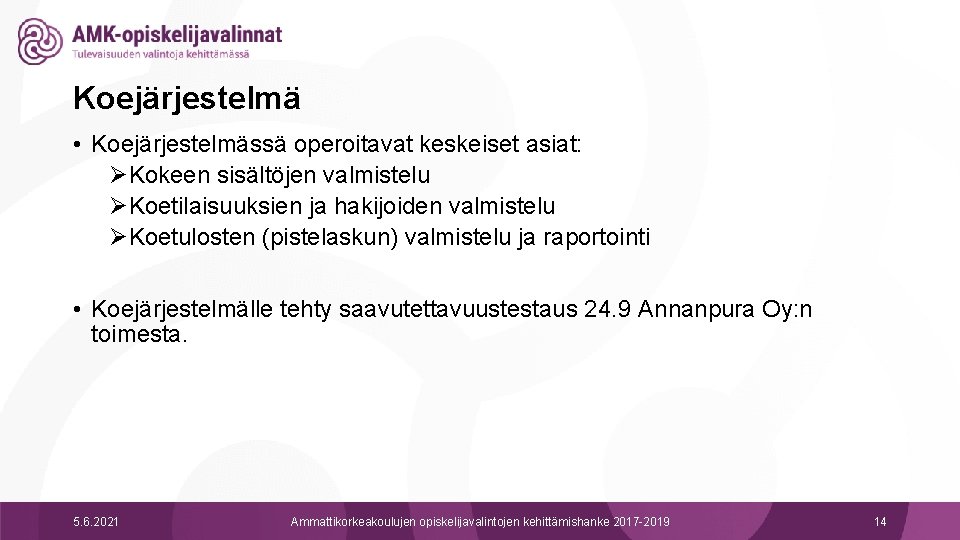 Koejärjestelmä • Koejärjestelmässä operoitavat keskeiset asiat: ØKokeen sisältöjen valmistelu ØKoetilaisuuksien ja hakijoiden valmistelu ØKoetulosten