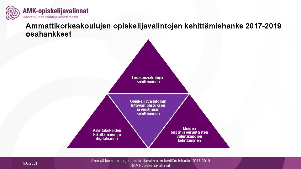 Ammattikorkeakoulujen opiskelijavalintojen kehittämishanke 2017 -2019 osahankkeet Todistusvalintojen kehittäminen Opiskelijavalintoihin liittyvän ohjauksen ja viestinnän kehittäminen