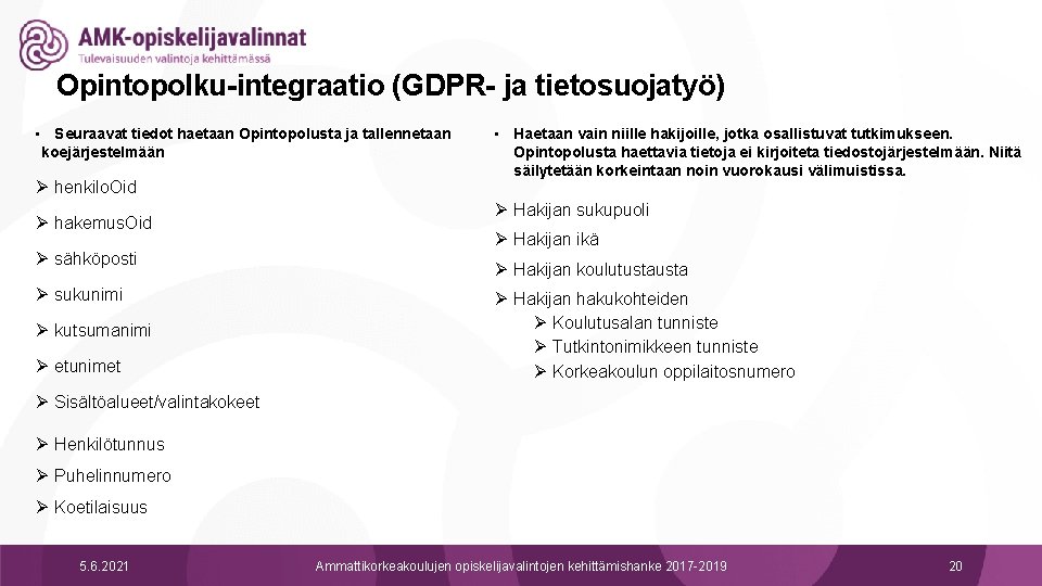 Opintopolku-integraatio (GDPR- ja tietosuojatyö) • Seuraavat tiedot haetaan Opintopolusta ja tallennetaan koejärjestelmään Ø henkilo.