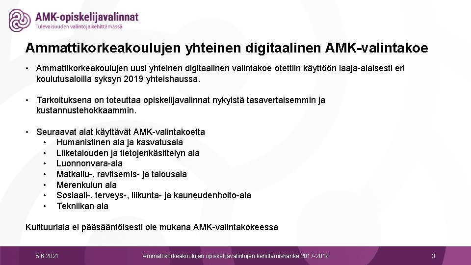 Ammattikorkeakoulujen yhteinen digitaalinen AMK-valintakoe • Ammattikorkeakoulujen uusi yhteinen digitaalinen valintakoe otettiin käyttöön laaja-alaisesti eri