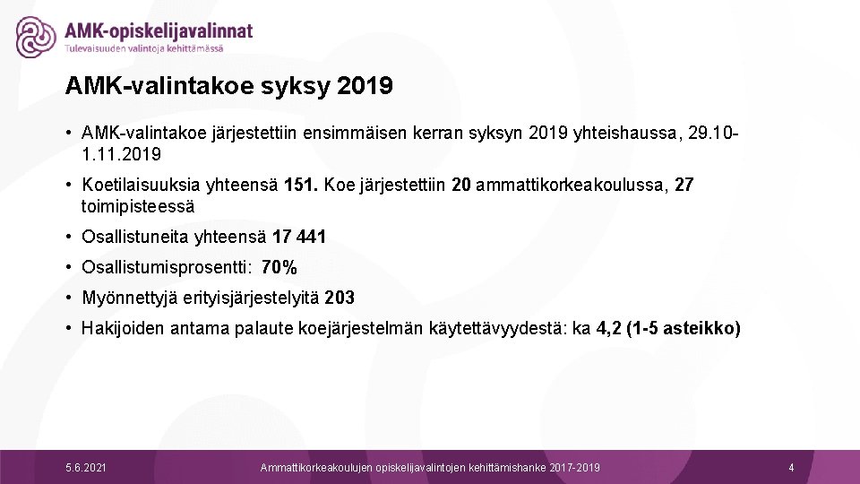 AMK-valintakoe syksy 2019 • AMK-valintakoe järjestettiin ensimmäisen kerran syksyn 2019 yhteishaussa, 29. 101. 11.
