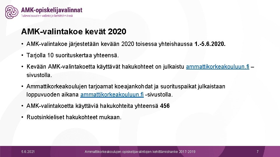 AMK-valintakoe kevät 2020 • AMK-valintakoe järjestetään kevään 2020 toisessa yhteishaussa 1. -5. 6. 2020.