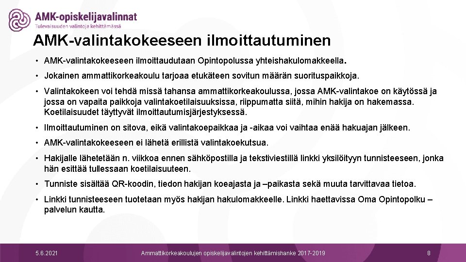 AMK-valintakokeeseen ilmoittautuminen • AMK-valintakokeeseen ilmoittaudutaan Opintopolussa yhteishakulomakkeella. • Jokainen ammattikorkeakoulu tarjoaa etukäteen sovitun määrän