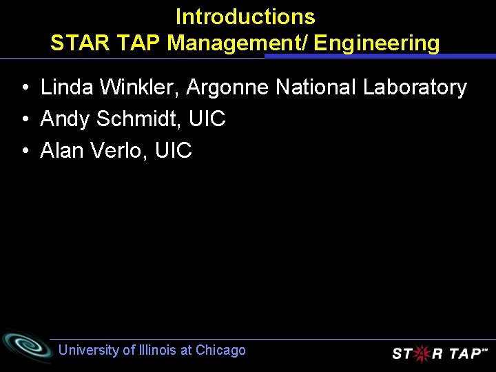 Introductions STAR TAP Management/ Engineering • Linda Winkler, Argonne National Laboratory • Andy Schmidt,
