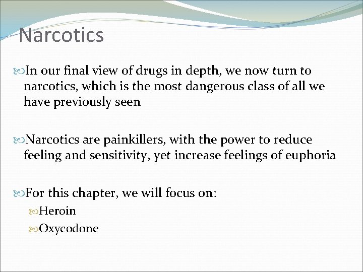 Narcotics In our final view of drugs in depth, we now turn to narcotics,