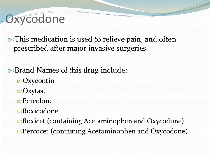 Oxycodone This medication is used to relieve pain, and often prescribed after major invasive