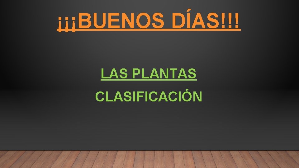 ¡¡¡BUENOS DÍAS!!! LAS PLANTAS CLASIFICACIÓN 