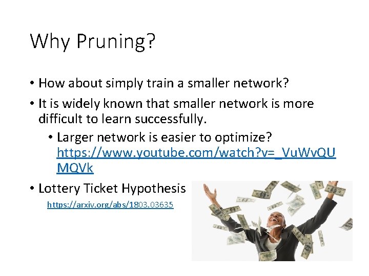 Why Pruning? • How about simply train a smaller network? • It is widely