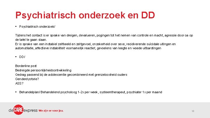 Psychiatrisch onderzoek en DD • Psychiatrisch onderzoek/ Tijdens het contact is er sprake van