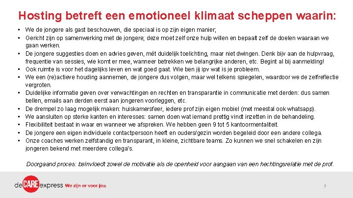 Hosting betreft een emotioneel klimaat scheppen waarin: • We de jongere als gast beschouwen,