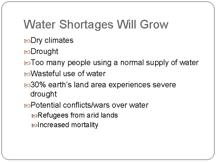 Water Shortages Will Grow Dry climates Drought Too many people using a normal supply