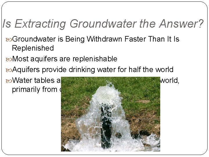 Is Extracting Groundwater the Answer? Groundwater is Being Withdrawn Faster Than It Is Replenished