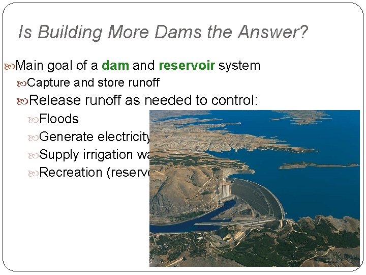 Is Building More Dams the Answer? Main goal of a dam and reservoir system