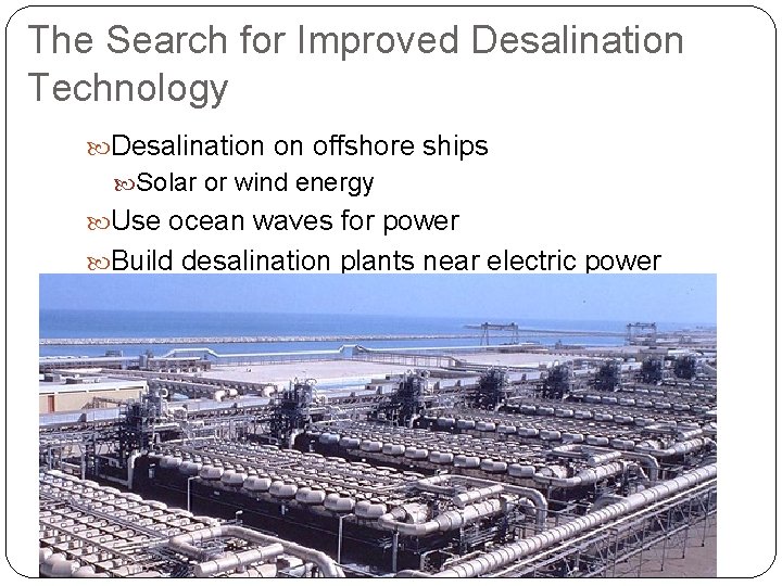 The Search for Improved Desalination Technology Desalination on offshore ships Solar or wind energy