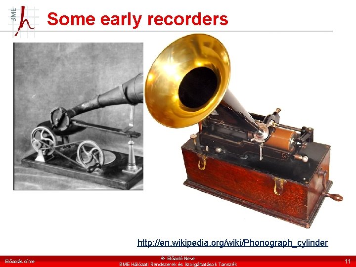 Some early recorders http: //en. wikipedia. org/wiki/Phonograph_cylinder Előadás címe © Előadó Neve BME Hálózati