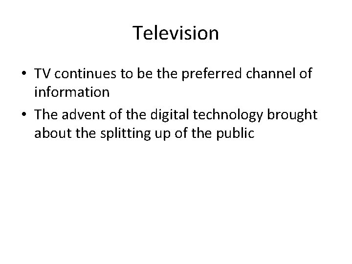 Television • TV continues to be the preferred channel of information • The advent