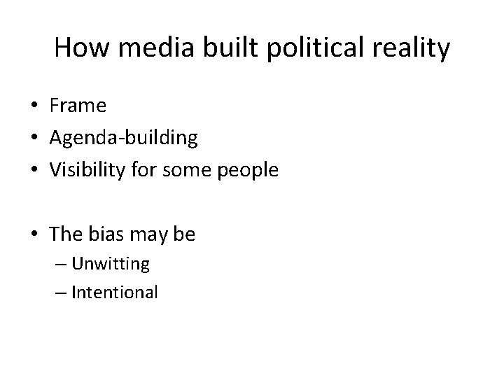 How media built political reality • Frame • Agenda-building • Visibility for some people