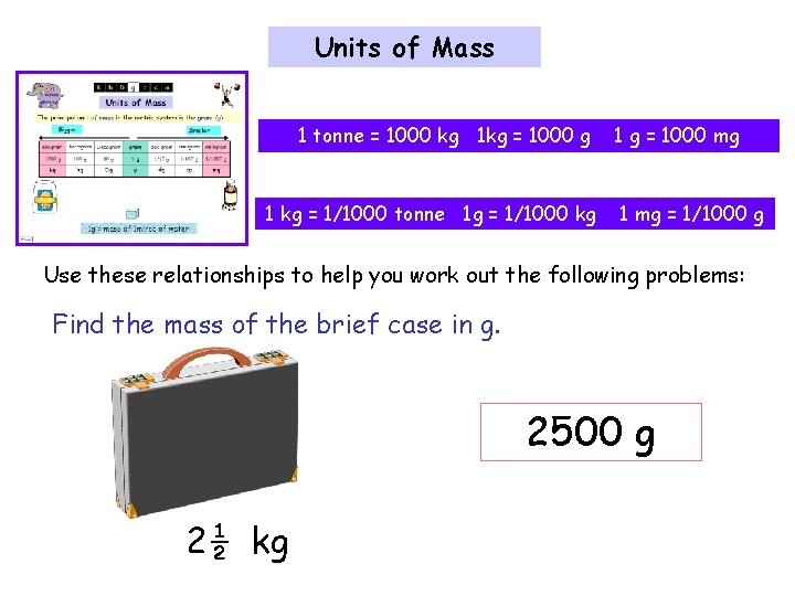 Units of Mass 1 tonne = 1000 kg 1 kg = 1000 g 1